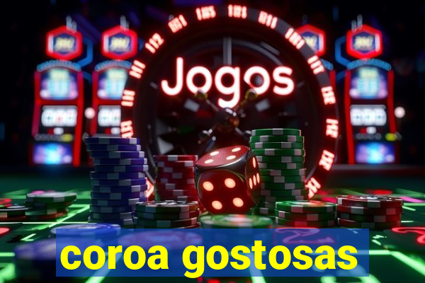 coroa gostosas